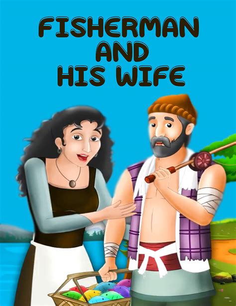 The Fisherman and His Wife – A Tale About Greed, Love, and Humorous Consequences!